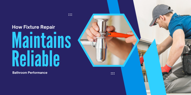 How Fixture Repair Maintains Reliable Bathroom Performance